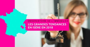 Observatoire de l’immobilier en Isère, les grandes tendances en 2018 Observatoire de l'immobilier, les grandes tendances en Isère en 2018