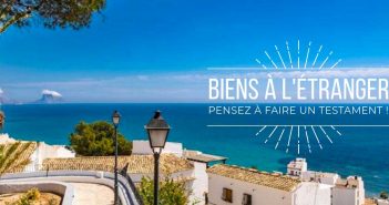 Biens à l’étranger, pensez à faire un testament bien immobilier à l'étranger