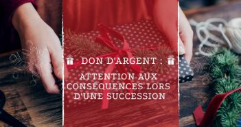 Don d’argent : attention aux conséquences lors de la succession don d'argent succession