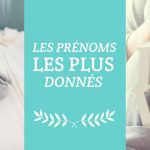 les prénoms les plus donnés en 2017