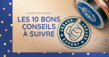 10 idées pour acheter votre logement en toute sérénité 10 conseils à suivre pour acheter votre logement