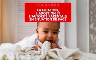 PACS, filiation, adoption, autorité parentale… Comment ça marche ? pacs, filiation, adoption et autorité parentale