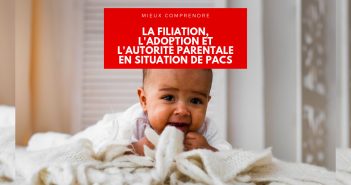 PACS, filiation, adoption, autorité parentale… Comment ça marche ? pacs, filiation, adoption et autorité parentale