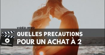 Vidéo : quelles précautions pour un achat à deux précautions pour un achat immobilier à deux