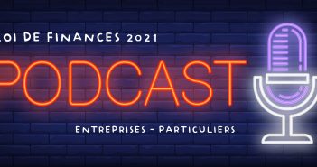 Fiscalité 2021 : les nouveautés pour les particuliers et entreprises – Podcast loi de Finances 2021